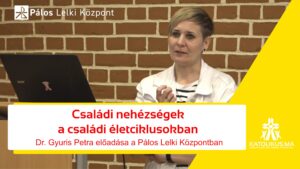 Családi nehézségek a családi életciklusokban - Dr. Gyuris Petra előadása - VIDEÓ 5 Családi nehézségek a családi életciklusokban – Dr. Gyuris Petra előadása – VIDEÓ