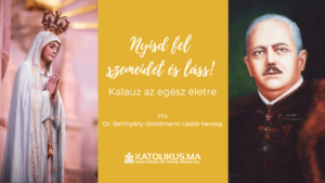 Dr. Batthyány-Strattmann László herceg: Nyisd fel szemeidet és láss! Kalauz az egész életre – VI. befejező rész
