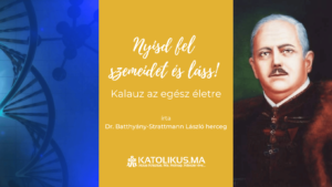 Dr. Batthyány-Strattmann László herceg: Nyisd fel szemeidet és láss! Kalauz az egész életre – II. rész