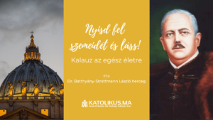 Dr. Batthyány-Strattmann László herceg: Nyisd fel szemeidet és láss! Kalauz az egész életre – IV. rész