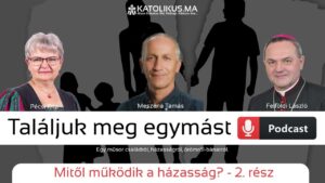 Mitől működik a házasság? 2. rész – Találjuk meg egymást podcast 3 Mitől működik a házasság? 2. rész – Találjuk meg egymást podcast