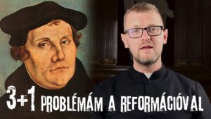 Hodász András atya: 3+1 probléma a reformációval