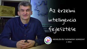 Az érzelmi intelligencia fejlesztése – Nevelés és tudomány 3. rész