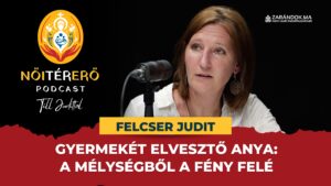 Gyermekét elvesztő anya: mélységből a fény felé – NőiTérErő podcast