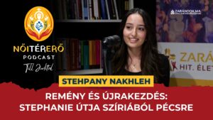 Remény és újrakezdés: Stephanie útja Szíriából Pécsre – NőiTérErő podcast