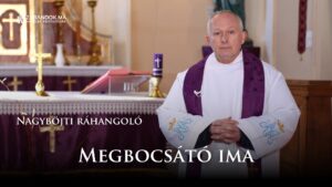 Megbocsátó ima (Nagyböjti ráhangoló extra)