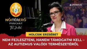 Nem fejleszteni, hanem támogatni kell – az autizmus valódi természetéről – NőiTérErő podcast