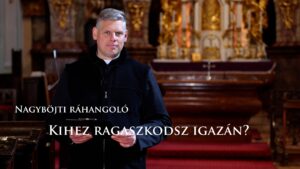 Nagyböjti ráhangoló: Kihez ragaszkodsz igazán? 6 Nagyböjti ráhangoló: Kihez ragaszkodsz igazán?