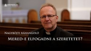 Nagyböjti ráhangoló: Mered-e elfogadni a szeretetet? 7 Nagyböjti ráhangoló: Mered-e elfogadni a szeretetet?