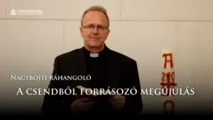 Nagyböjti ráhangoló: A csendből forrásozó megújulás