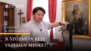 A Szűzanya keze vezessen minket! – Lelki élet a Szűzanyával 8 A Szűzanya keze vezessen minket! – Lelki élet a Szűzanyával