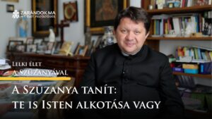 A Szűzanya tanít: Te is Isten alkotása vagy – Lelki élet a Szűzanyával