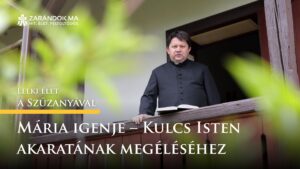 Mária igenje – Kulcs Isten akaratának megéléséhez – Lelki élet a Szűzanyával