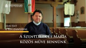 A Szentlélek és Mária közös műve bennünk – Lelki élet a Szűzanyával