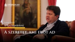 A szeretet, ami erőt ad – Lelki élet a Szűzanyával