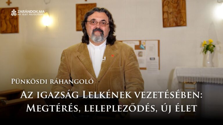 Pünkösdi ráhangoló: Az igazság Lelkének vezetésében: Megtérés, lelepleződés, új élet 3 Pünkösdi ráhangoló: Az igazság Lelkének vezetésében: Megtérés, lelepleződés, új élet