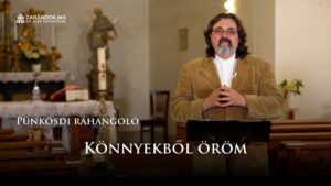 Pünkösdi ráhangoló: Könnyekből öröm