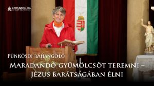 Pünkösdi ráhangoló: Maradandó gyümölcsöt teremni – Jézus barátságában élni