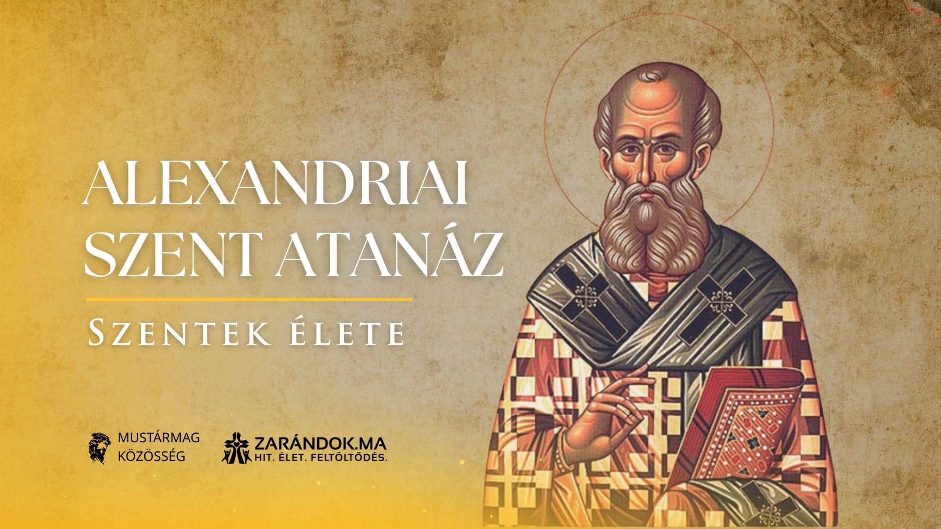 Hit, harc, hűség – Szent Atanáz öröksége 1 Szentek elete 05.02 Alexandriai Szent Atanaz