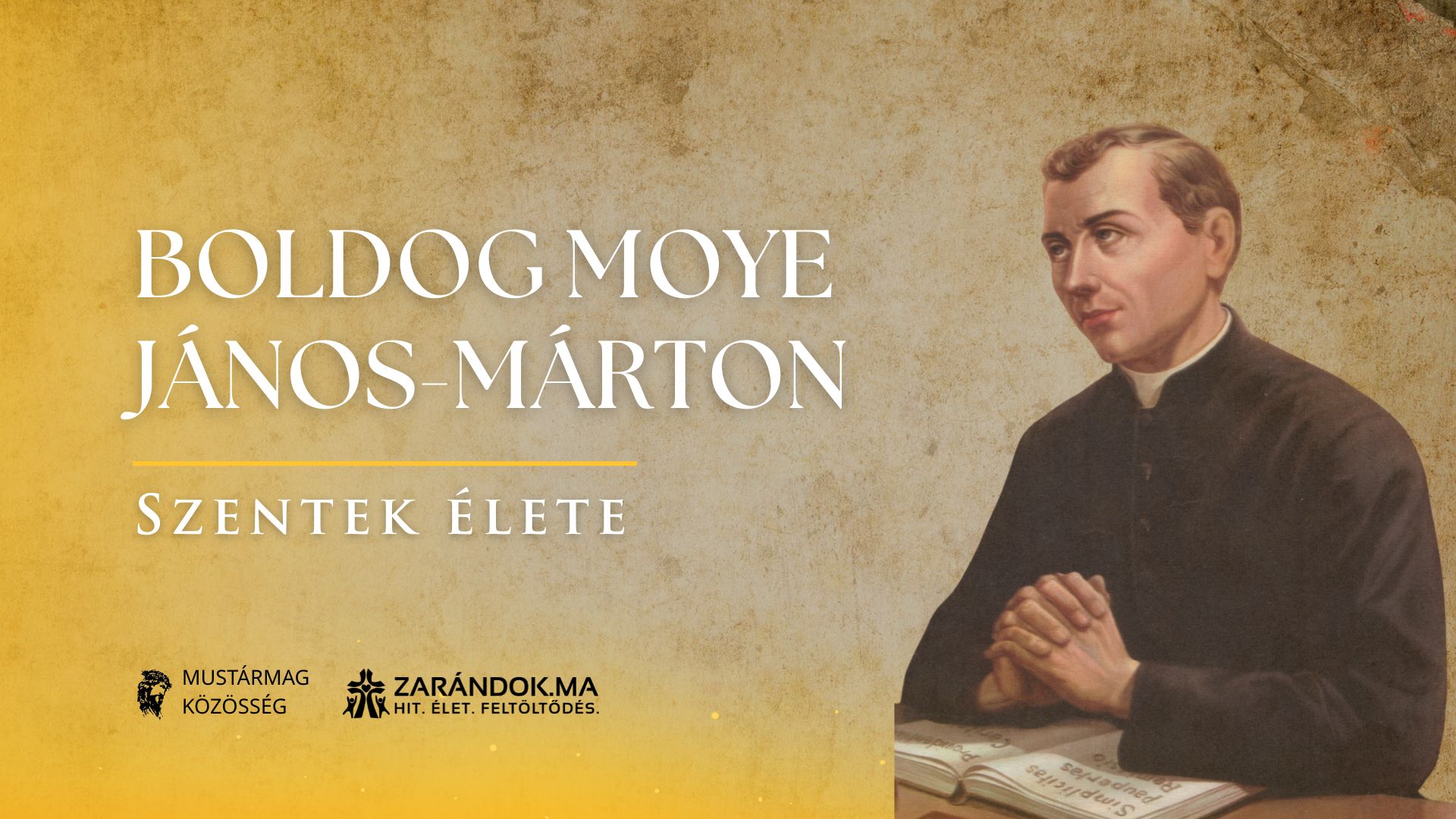 Az isteni Gondviselés apostola – Boldog Моуё János-Márton 1 Szentek elete 05.03 Boldog Моуe Janos Marton