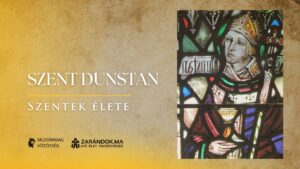 Szent Dunstan, az angol szerzetesség újjáépítője – Szentek élete