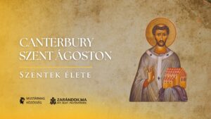 Canterbury Szent Ágoston: az angol nép apostola – Szentek élete 10 Canterbury Szent Ágoston: az angol nép apostola – Szentek élete