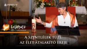 A Szentlélek tüze: az élet átalakító ereje – Lelkesítő 5 A Szentlélek tüze: az élet átalakító ereje – Lelkesítő