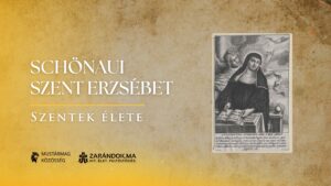 A zsolozsmában szóló Isten: Schönaui Szent Erzsébet élete – Szentek élete 1 A zsolozsmában szóló Isten: Schönaui Szent Erzsébet élete – Szentek élete