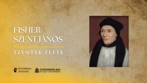 Fisher Szent János: a bíboros, akinek nem volt ideje felvenni a bíbor sapkát – Szentek élete