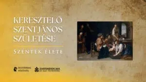 Keresztelő Szent János születése – Szentek élete