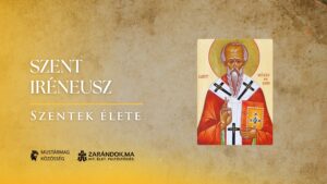 Szent Iréneusz: A keresztény teológia megalapítója és a katolikus dogmatika atyja – Szentek élete
