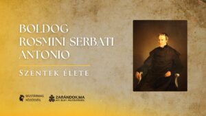 Boldog Rosmini-Serbati Antonio: az isteni szeretet és az örök igazság keresője – Szentek élete