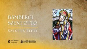 Bambergi Szent Ottó: Pomeránia apostola – Szentek élete