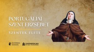 Portugáliai Szent Erzsébet: A béke királynéja – Szentek élete 8 Portugáliai Szent Erzsébet: A béke királynéja – Szentek élete