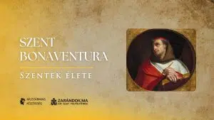 Szent Bonaventura, aki „létrát” épített Istenhez – Szentek élete 2 Szent Bonaventura, aki „létrát” épített Istenhez – Szentek élete