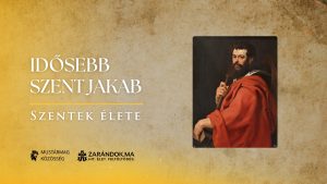 Idősebb Szent Jakab: Az apostolok első vértanúja – Szentek élete