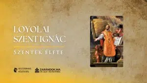Loyolai Szent Ignác: Isten lovagja a világ közepén – Szentek élete