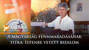 A magyarság fennmaradásának titka: Istenbe vetett bizalom – Lelkesítő