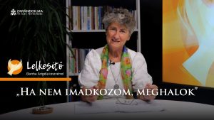 „Ha nem imádkozom, meghalok” – Lelkesítő