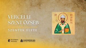Vercelli Szent Özséb: A püspök, aki nem írta alá az eretnekséget – Szentek élete