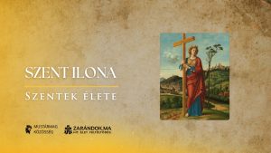 Szent Ilona: A Szent Kereszt megtalálója – Szentek élete