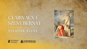 Clairvaux-i Szent Bernát: A „mézajkú doktor”, aki a világosság völgyét építette – Szentek élete