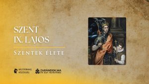 Szent IX. Lajos király: A keresztény uralkodó, aki trónját oltárrá tette – Szentek élete