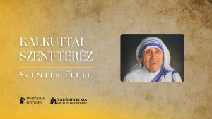 Kalkuttai Szent Teréz: A szegények között a legszegényebbekért – Szentek élete
