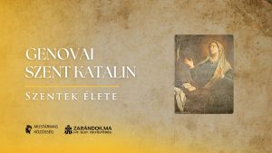 Genovai Szent Katalin: A szeretet tisztítótüzében – Szentek élete