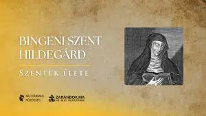 Bingeni Szent Hildegárd: Isten látnoka és az igazság szava – Szentek élete
