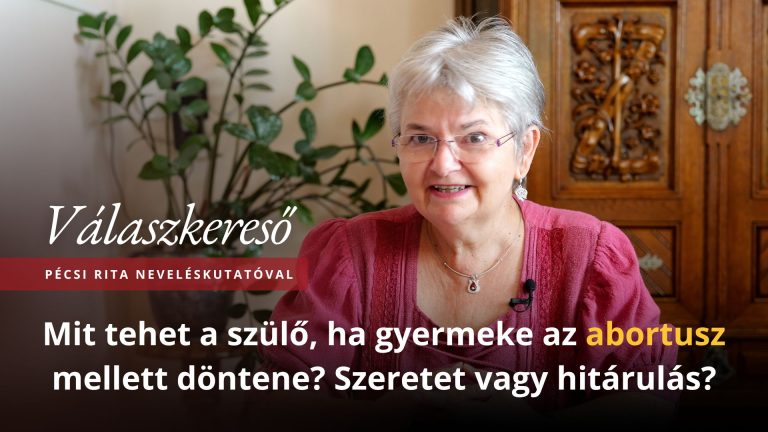 Mit tehet a szülő, ha gyermeke az abortusz mellett döntene? Szeretet vagy hitárulás? – Válaszkereső Pécsi Rita neveléskutatóval 6 Mit tehet a szülő, ha gyermeke az abortusz mellett döntene? Szeretet vagy hitárulás? – Válaszkereső Pécsi Rita neveléskutatóval