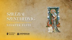 Sziléziai Szent Hedvig: „Inkább vagyok koldus a hercegnő asztalánál, mint vendég a hercegnél!” – Szentek élete