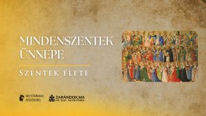 Mindenszentek ünnepe – Szentek élete