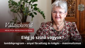 Elég jó szülő vagyok? – Válaszkereső Pécsi Rita neveléskutatóval